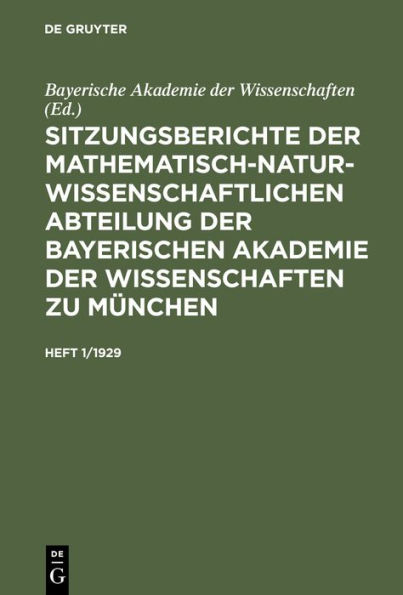 Sitzungsberichte der Mathematisch-Naturwissenschaftlichen Abteilung der Bayerischen Akademie der Wissenschaften zu M nchen. Heft 1/1929
