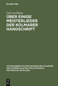 Title: Über einige Meisterlieder der Kolmarer Handschrift, Author: Carl Von Kraus