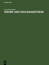 Title: Wehre und Sohlenabst rze: Berechnung der Unterwasserspiegellage und Kolktiefe bei den verschiedenen Abflu arten / Edition 1, Author: Josef Einwachter