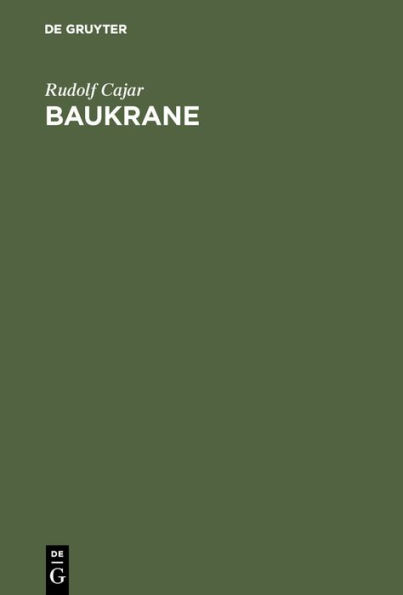 Baukrane: Ein Handbuch f r Bauausf hrende und Krankonstrukteure mit dem besonderen Ziele der Vermittlung zwischen den Bed rfnissen der Baustelle und den Erzeugnissen der Kranbauindustrie / Edition 1