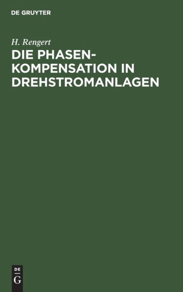 Die Phasenkompensation in Drehstromanlagen: Ein Hilfsbuch für praktische Leistungsfaktor-Verbesserung / Edition 1