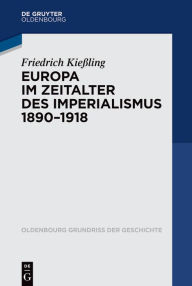 Title: Europa im Zeitalter des Imperialismus 1890-1918, Author: Friedrich Kießling