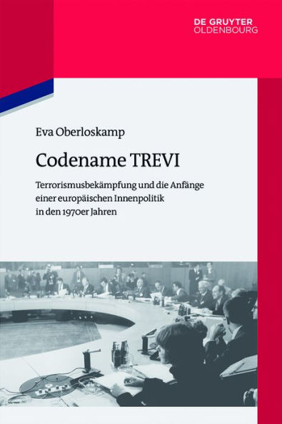 Codename TREVI: Terrorismusbek mpfung und die Anf nge einer europ ischen Innenpolitik in den 1970er Jahren