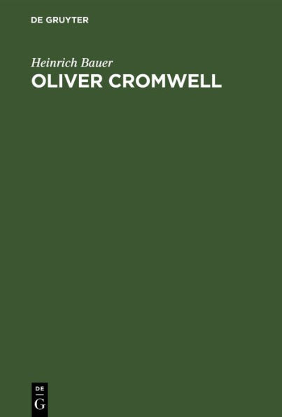 Oliver Cromwell: Ein Kampf um Freiheit und Diktatur. Der Roman eines Revolutionärs und Diktators