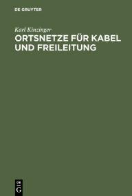 Title: Ortsnetze f r Kabel und Freileitung: Mit Berechnungsbeispielen aus der Praxis, Leitfaden und Hilfsbuch f r Elektro-Installateure, angehende Techniker und Ingenieure / Edition 1, Author: Karl Kinzinger