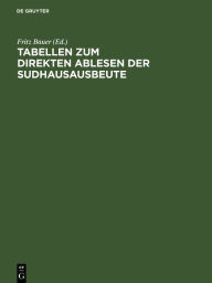 Title: Tabellen Zum Direkten Ablesen Der Sudhausausbeute: Unter Zugrundelegung Der Durch Das Neue Bayer. Malzaufschlaggesetz Vom 18. Mï¿½rz 1910 Vorgeschriebenen Berechnungsformel, Author: Fritz Bauer