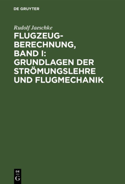 Flugzeugberechnung, Band I: Grundlagen der Str mungslehre und Flugmechanik / Edition 4