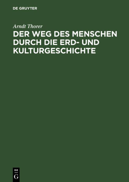 Der Weg des Menschen durch die Erd- und Kulturgeschichte: Ein rassen- und volksgeschichtliches Weltbild