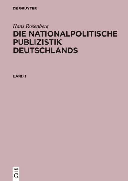 Hans Rosenberg: Die nationalpolitische Publizistik Deutschlands. Band 1