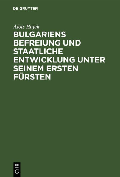 Bulgariens Befreiung und staatliche Entwicklung unter seinem ersten F rsten / Edition 1