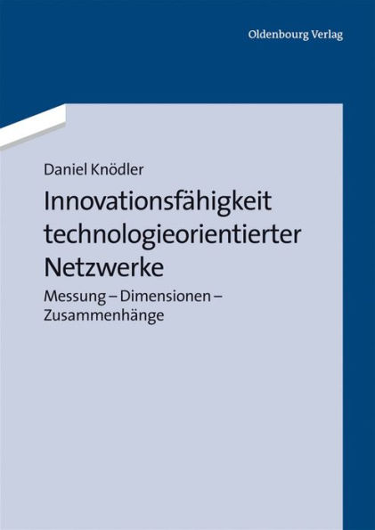 Innovationsfähigkeit technologieorientierter Netzwerke: Messung - Dimensionen - Zusammenhänge