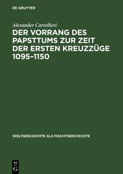 Der Vorrang des Papsttums zur Zeit der ersten Kreuzz ge 1095-1150