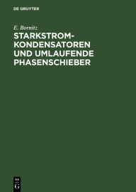 Title: Starkstrom-Kondensatoren und umlaufende Phasenschieber / Edition 1, Author: E. Bornitz