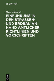 Title: Einführung in den Straßen- und Erdbau an Hand amtlicher Richtlinien und Vorschriften / Edition 1, Author: Hans Albrecht