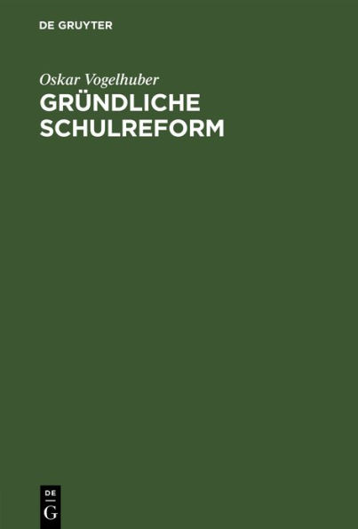 Gr ndliche Schulreform: Ein Beitrag zur Geschichte der Schulreformen