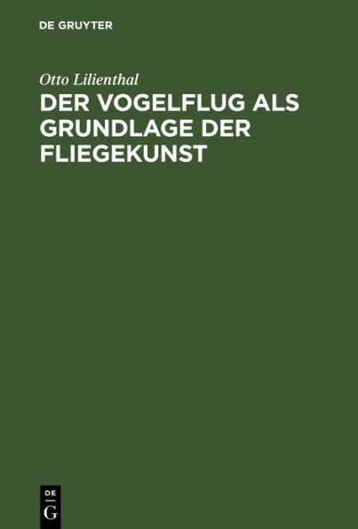 Der Vogelflug als Grundlage der Fliegekunst / Edition 4