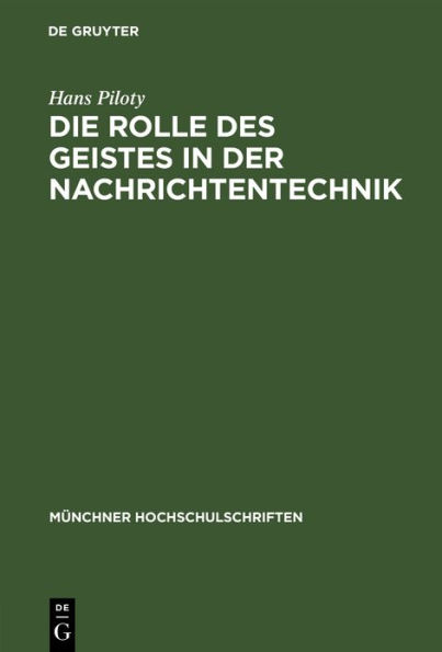 Die Rolle des Geistes in der Nachrichtentechnik: Vortrag anl lich der Jahresfeier am 3. Dezember 1948 / Edition 1