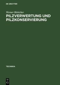 Title: Pilzverwertung Und Pilzkonservierung, Author: Werner Bïtticher