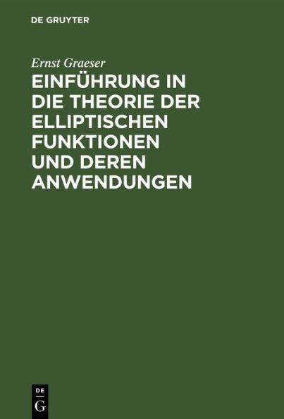 Einf hrung in die Theorie der elliptischen Funktionen und deren Anwendungen / Edition 1