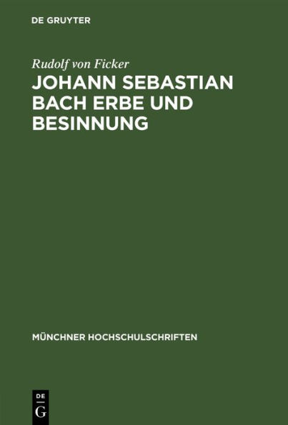 Johann Sebastian Bach Erbe und Besinnung: Rede gehalten anl lich des 478. Stiftungstages der Ludwig-Maximilians-Universit t zu M nchen (Ingolstadt) am 1.Juli 1950