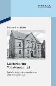 Title: Mitstreiter im Volkstumskampf: Deutsche Justiz in den eingegliederten Ostgebieten 1939-1945, Author: Maximilian Becker