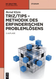 Title: TRIZ/TIPS - Methodik des erfinderischen Problemlösens, Author: Bernd Klein