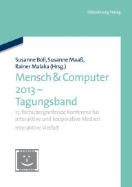 Title: Mensch & Computer 2013 - Tagungsband: 13. Fachï¿½bergreifende Konferenz Fï¿½r Interaktive Und Kooperative Medien, Author: Susanne Boll