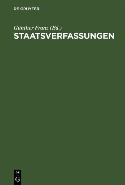 Staatsverfassungen: Eine Sammlung wichtiger Verfassungen der Vergangenheit und Gegenwart in Urtext und bersetzung / Edition 1