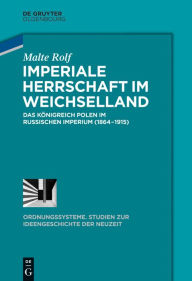 Title: Imperiale Herrschaft im Weichselland, Author: Malte Rolf