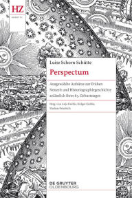Title: Perspectum: Ausgewählte Aufsätze zur Frühen Neuzeit und Historiographiegeschichte anlässlich ihres 65. Geburtstages, Author: Luise Schorn-Schütte