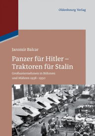 Title: Panzer für Hitler - Traktoren für Stalin: Großunternehmen in Böhmen und Mähren 1938-1950, Author: Jaromír Balcar