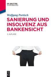 Title: Sanierung und Insolvenz aus Bankensicht, Author: Wolfgang Portisch