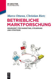 Title: Betriebliche Marktforschung: Mehrwert für Marketing, Steuerung und Strategie, Author: Marco Ottawa