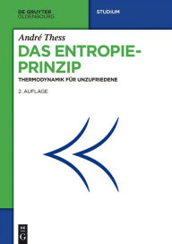 Title: Das Entropieprinzip: Thermodynamik für Unzufriedene, Author: André Thess