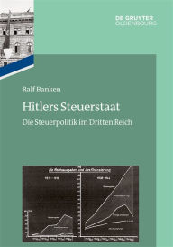 Title: Hitlers Steuerstaat: Die Steuerpolitik im Dritten Reich, Author: Ralf Banken