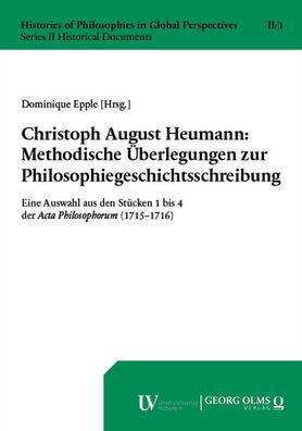 Christoph August Heumann: Methodische Uberlegungen zur Philosophiegeschichtsschreibung: Eine Auswahl aus den Stucken 1 bis 4 der Acta Philosophorum (1715-1716)