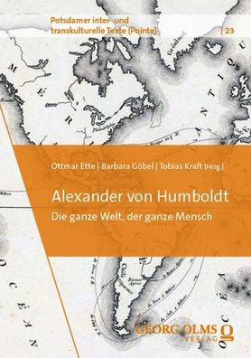 Alexander von Humboldt: Die ganze Welt, der ganze Mensch