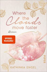 Title: Where the Clouds Move Faster: Roman, Author: Kathinka Engel