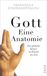 Title: Gott - Eine Anatomie: Der göttliche Körper im Wandel der Zeit, Author: Francesca Stavrakopoulou