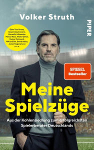 Title: Meine Spielzüge: Vom Arbeiterkind zum erfolgreichsten Spielerberater Deutschlands, Author: Volker Struth