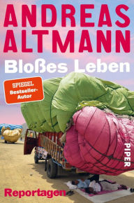 Title: Bloßes Leben: Reportagen, Author: Andreas Altmann