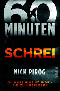 Title: 60 Minuten - Schrei: Du hast eine Stunde - um zu überleben, Author: Nick Pirog