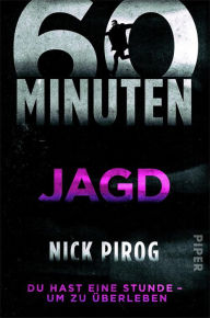 Title: 60 Minuten - Jagd: Du hast eine Stunde - um zu überleben, Author: Nick Pirog