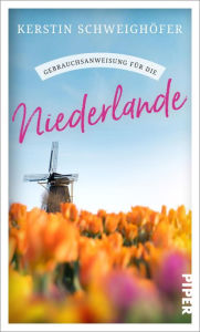 Title: Gebrauchsanweisung für die Niederlande, Author: Kerstin Schweighöfer