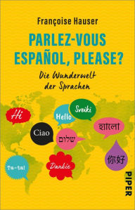 Title: Parlez-vous español, please?: Die Wunderwelt der Sprachen, Author: Françoise Hauser