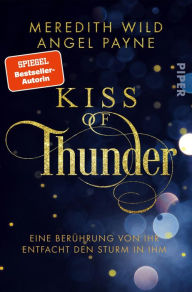 Title: Kiss of Thunder: Eine Berührung von ihr entfacht den Sturm in ihm, Author: Meredith Wild