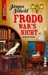 Title: Frodo war's nicht: Kriminalroman, Author: Jürgen Seibold