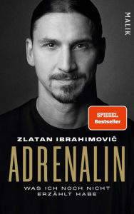 Title: Adrenalin: Was ich noch nicht erzählt habe, Author: Zlatan Ibrahimovic