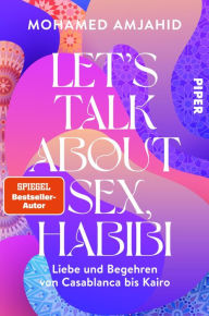 Title: Let's Talk About Sex, Habibi: Liebe und Begehren von Casablanca bis Kairo, Author: Mohamed Amjahid
