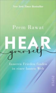 Title: Hear Yourself: Inneren Frieden finden in einer lauten Welt, Author: Prem Rawat